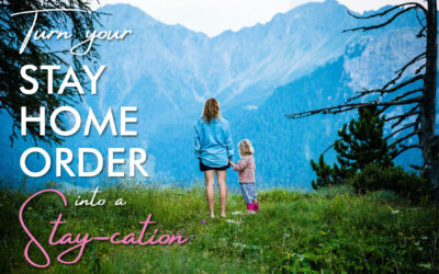 9 Ways to Turn your Stay Home Order into a Stay-cation!
